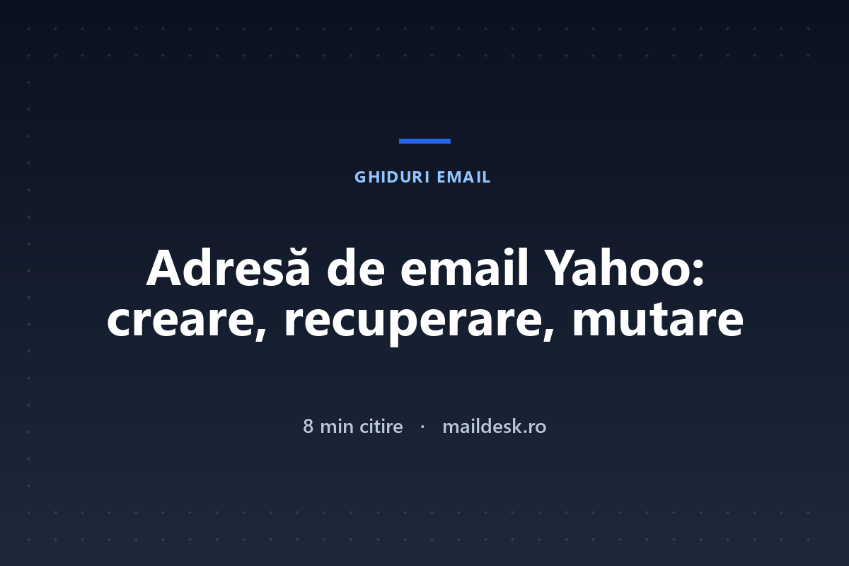 Adresă de email Yahoo: cum o creezi, cum o recuperezi și când treci mai departe