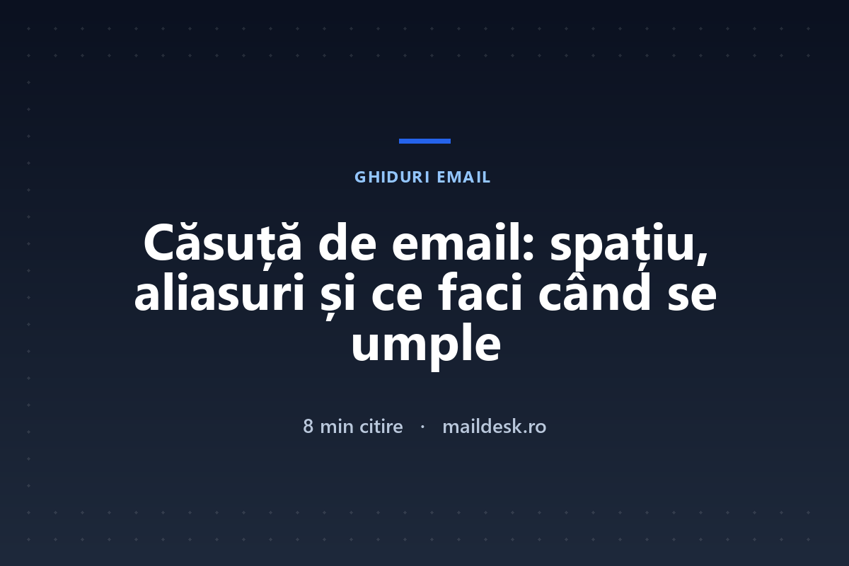 Căsuță de email: ce este, cât spațiu îți trebuie și ce faci când se umple