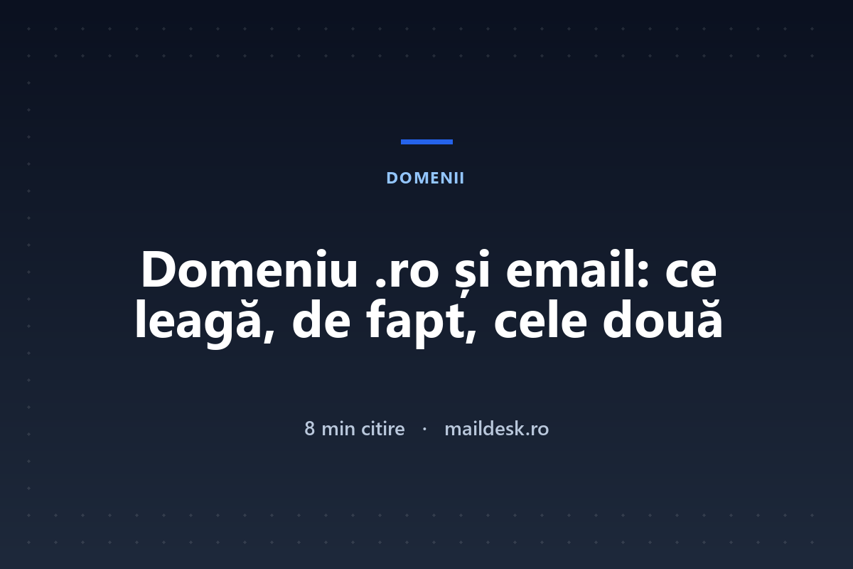 Domeniu .ro și email: de ce nu vine unul cu altul și ce îți trebuie