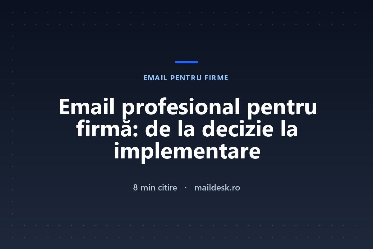 Email profesional pentru firmă: de la decizie la implementare